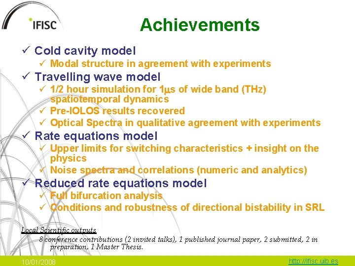 Achievements ü Cold cavity model ü Modal structure in agreement with experiments ü Travelling