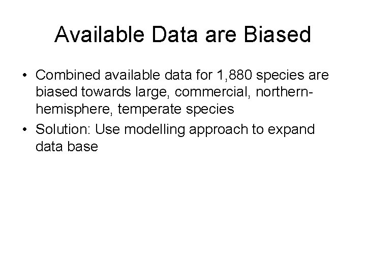 Available Data are Biased • Combined available data for 1, 880 species are biased