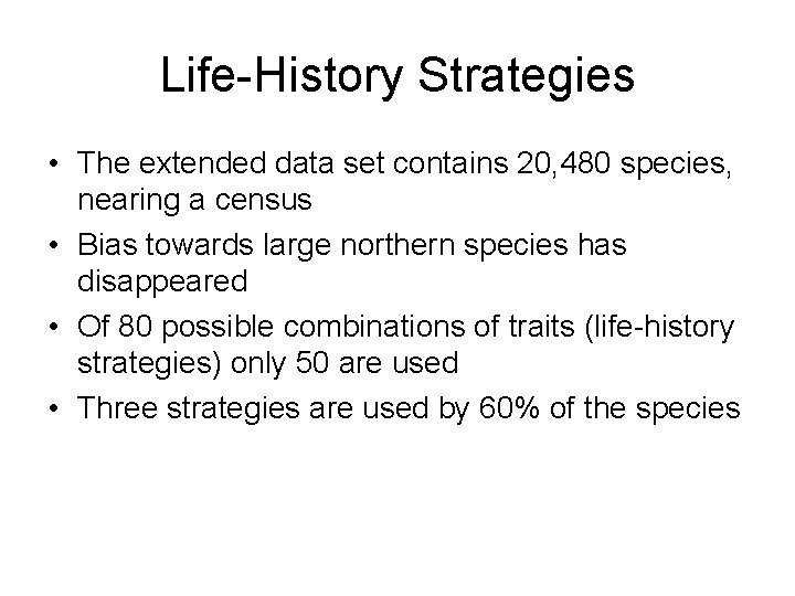 Life-History Strategies • The extended data set contains 20, 480 species, nearing a census
