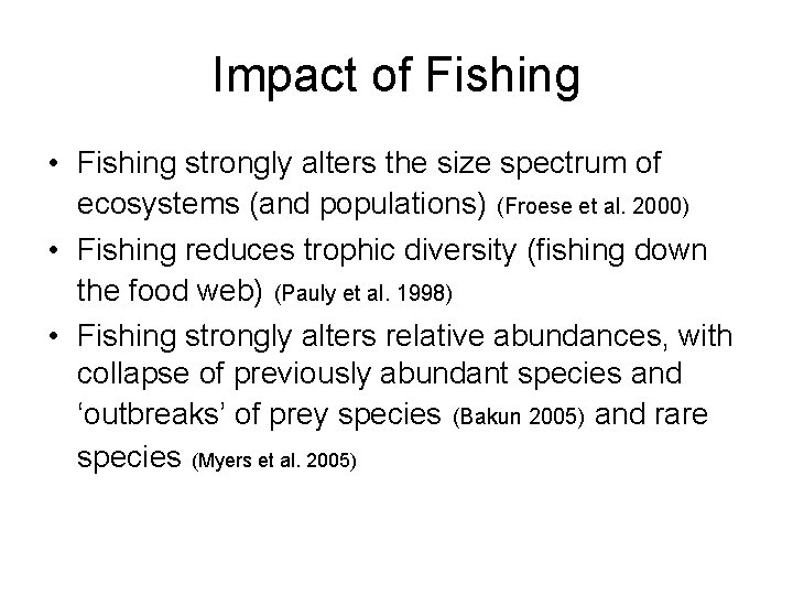 Impact of Fishing • Fishing strongly alters the size spectrum of ecosystems (and populations)