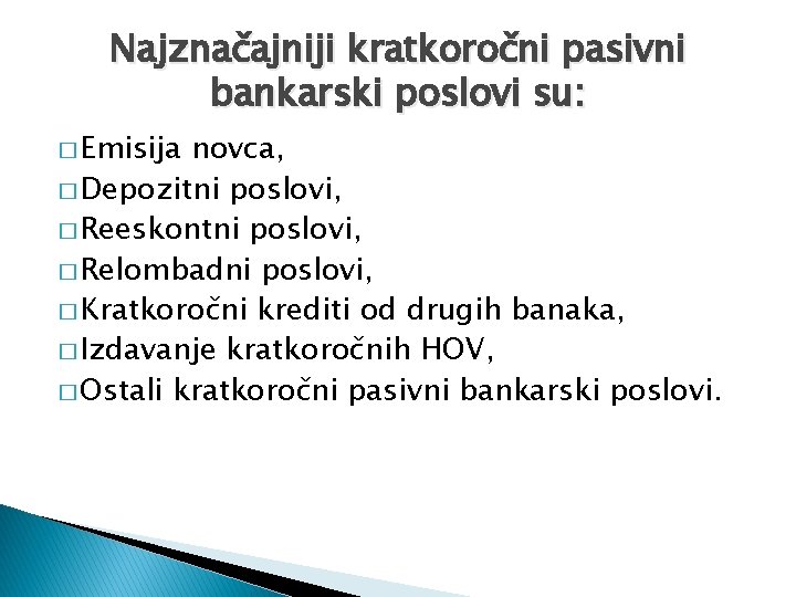 Najznačajniji kratkoročni pasivni bankarski poslovi su: � Emisija novca, � Depozitni poslovi, � Reeskontni