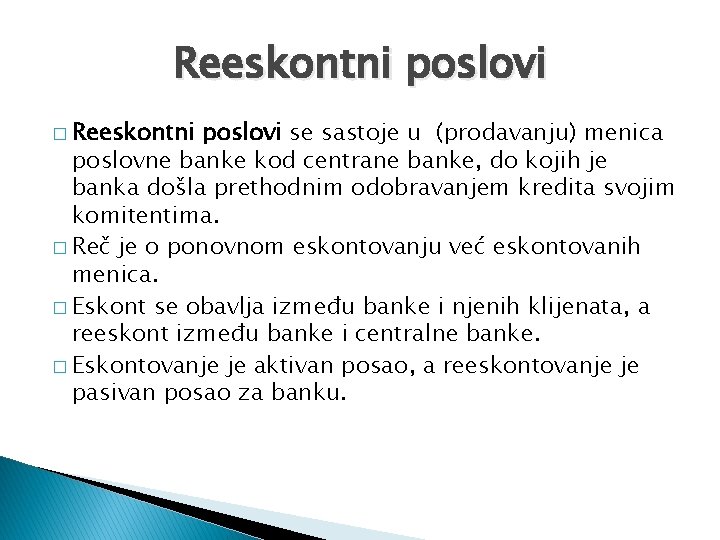 Reeskontni poslovi � Reeskontni poslovi se sastoje u (prodavanju) menica poslovne banke kod centrane