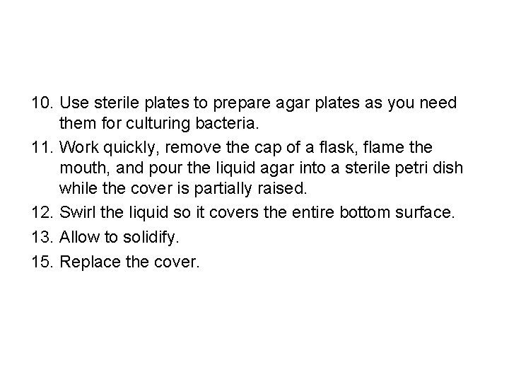 10. Use sterile plates to prepare agar plates as you need them for culturing