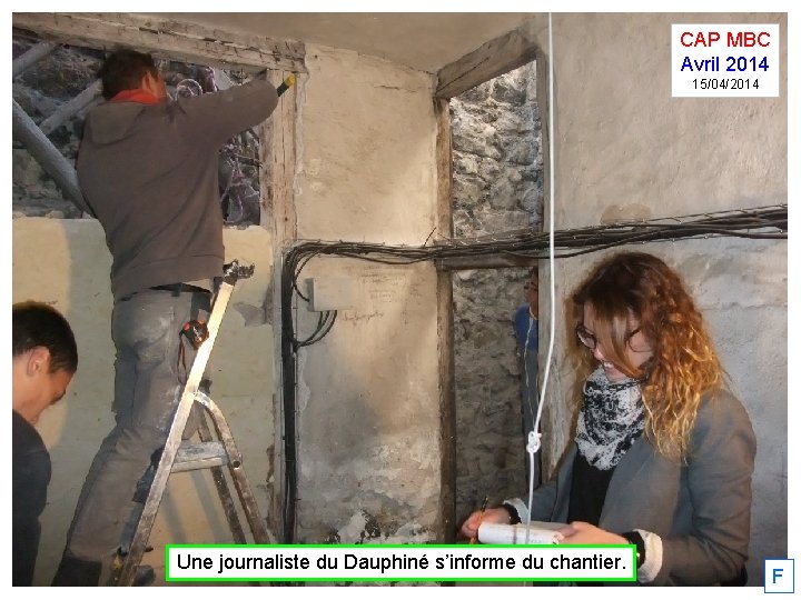 CAP MBC Avril 2014 15/04/2014 Une journaliste du Dauphiné s’informe du chantier. F 