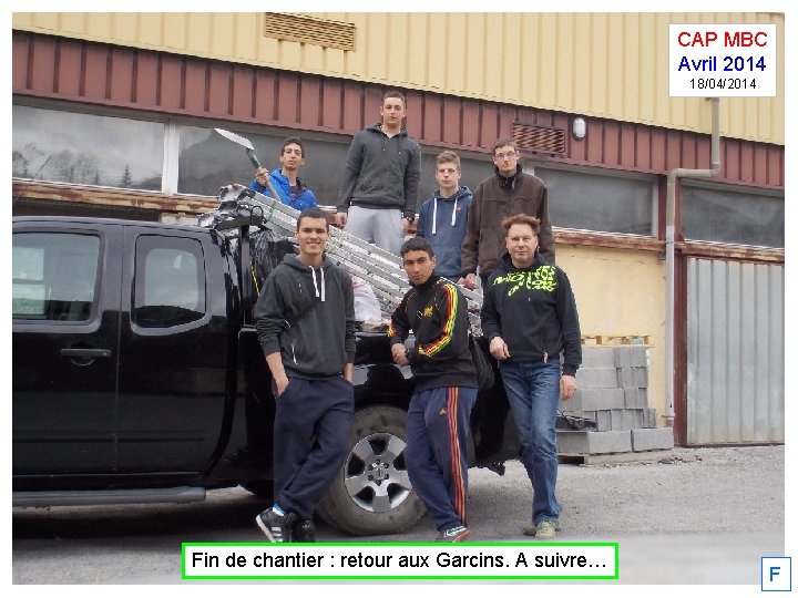 CAP MBC Avril 2014 18/04/2014 Fin de chantier : retour aux Garcins. A suivre…