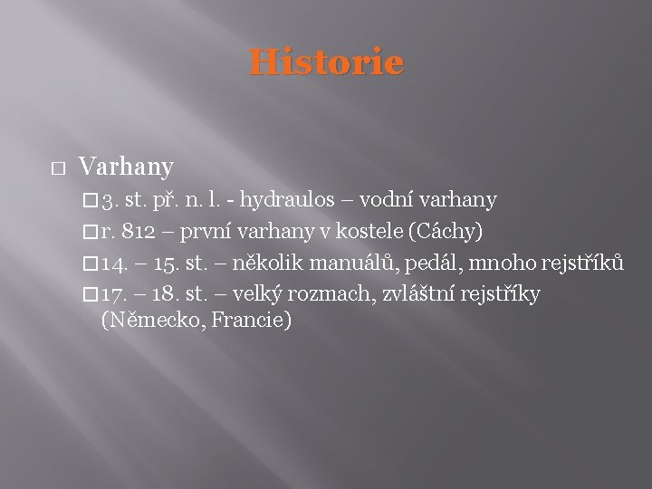 Historie � Varhany � 3. st. př. n. l. - hydraulos – vodní varhany
