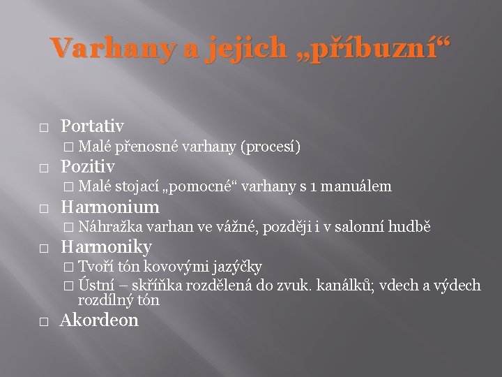 Varhany a jejich „příbuzní“ � Portativ � Malé přenosné varhany (procesí) � Pozitiv �