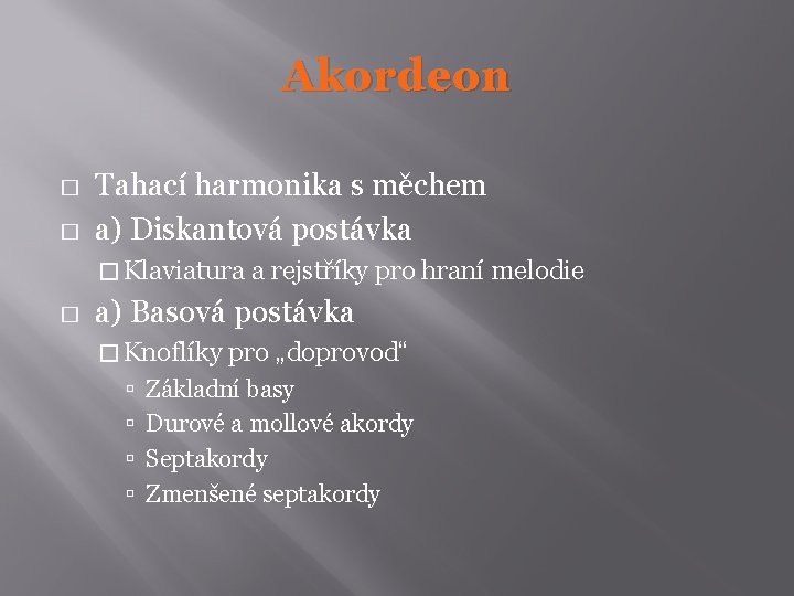 Akordeon � � Tahací harmonika s měchem a) Diskantová postávka � Klaviatura a rejstříky