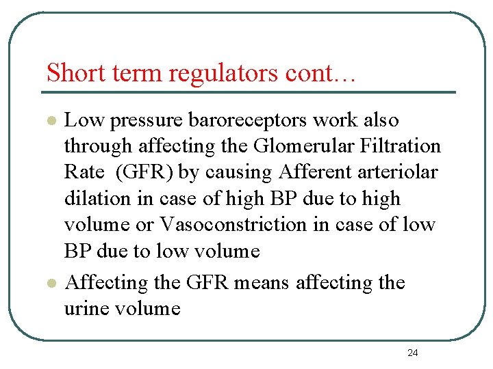 Short term regulators cont… l l Low pressure baroreceptors work also through affecting the