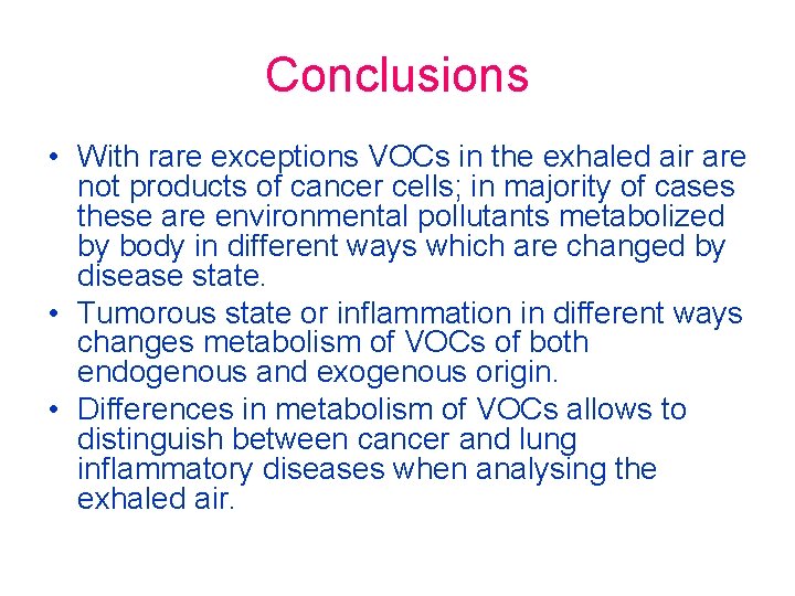 Conclusions • With rare exceptions VOCs in the exhaled air are not products of