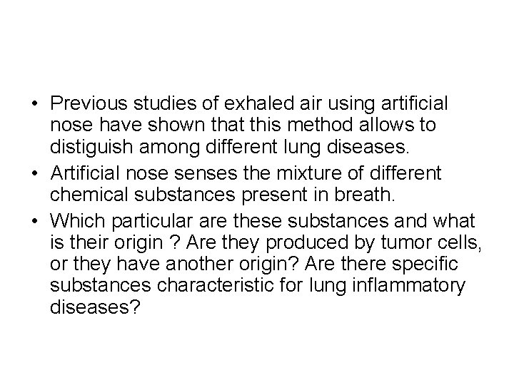  • Previous studies of exhaled air using artificial nose have shown that this