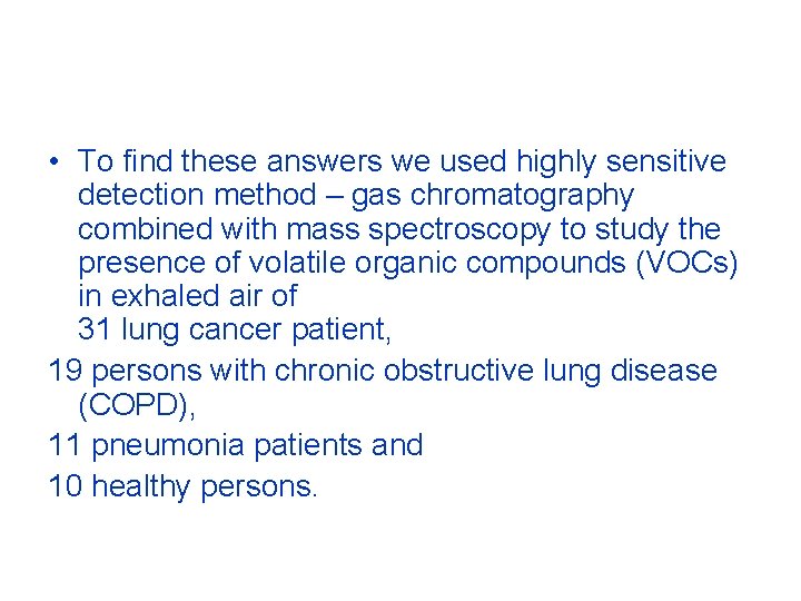 • To find these answers we used highly sensitive detection method – gas • To find these answers we used highly sensitive detection method – gas