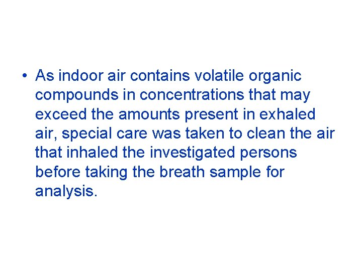  • As indoor air contains volatile organic compounds in concentrations that may exceed
