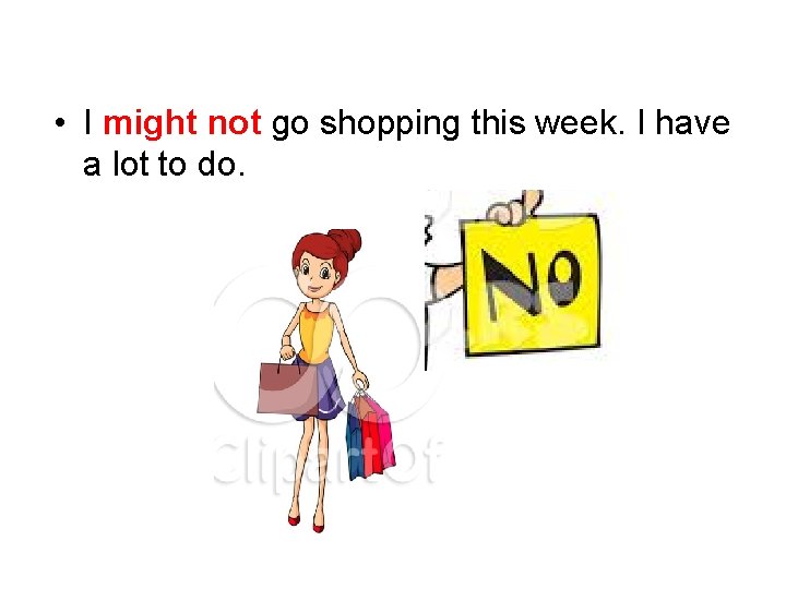  • I might not go shopping this week. I have a lot to