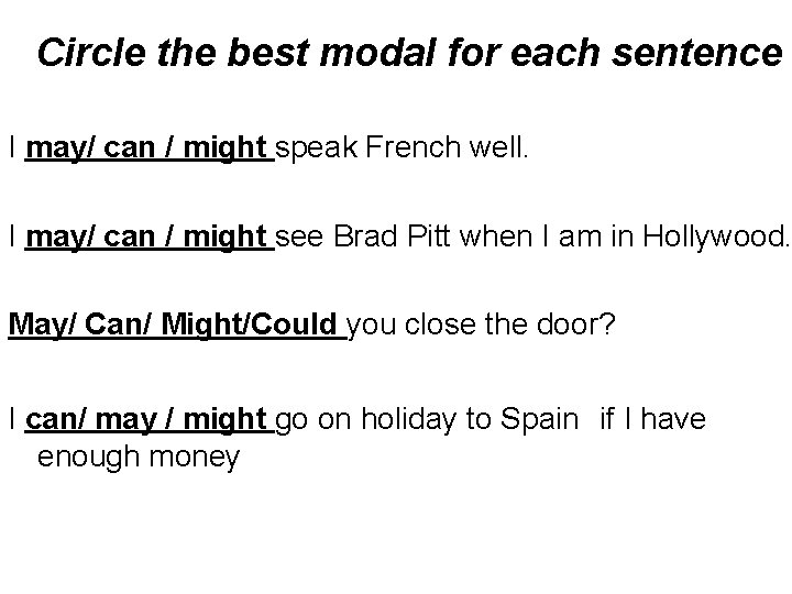 Circle the best modal for each sentence I may/ can / might speak French