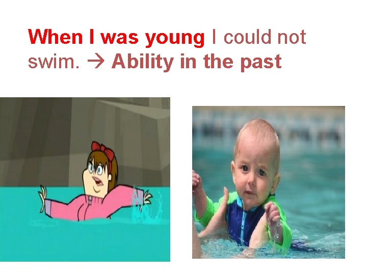 When I was young I could not swim. Ability in the past 