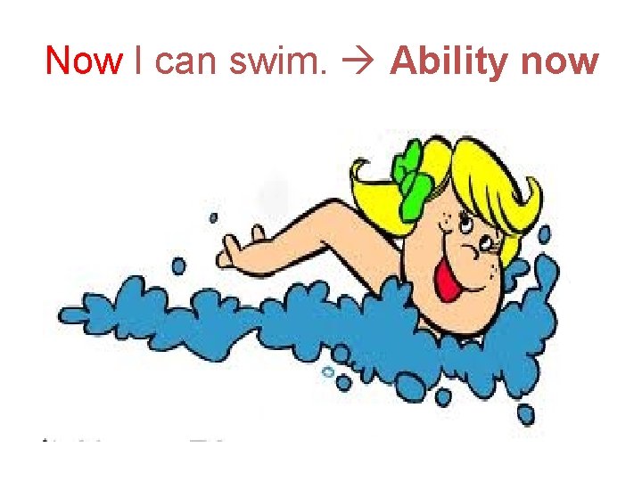 Now I can swim. Ability now 