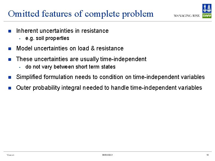Omitted features of complete problem n Inherent uncertainties in resistance - e. g. soil