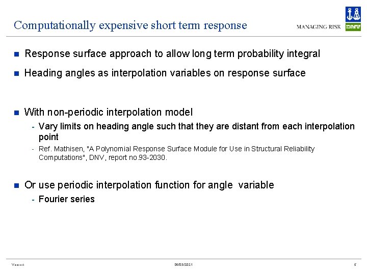 Computationally expensive short term response n Response surface approach to allow long term probability