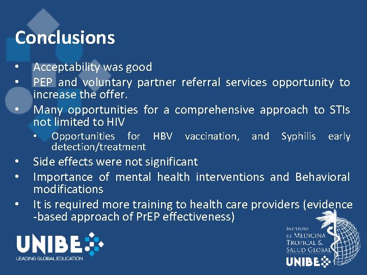 Conclusions • • • Acceptability was good PEP and voluntary partner referral services opportunity