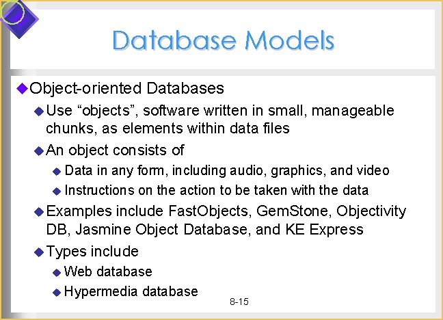 Database Models u. Object-oriented Databases u Use “objects”, software written in small, manageable chunks,