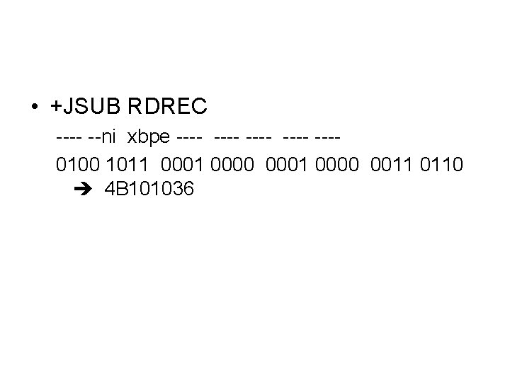  • +JSUB RDREC ---- --ni xbpe ---- ---0100 1011 0000 0001 0000 0011