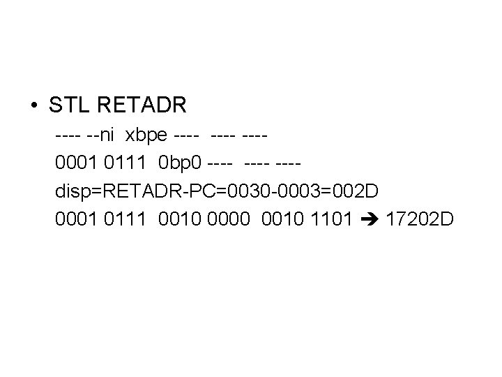 • STL RETADR ---- --ni xbpe ---- ---0001 0111 0 bp 0 ---- • STL RETADR ---- --ni xbpe ---- ---0001 0111 0 bp 0 ----
