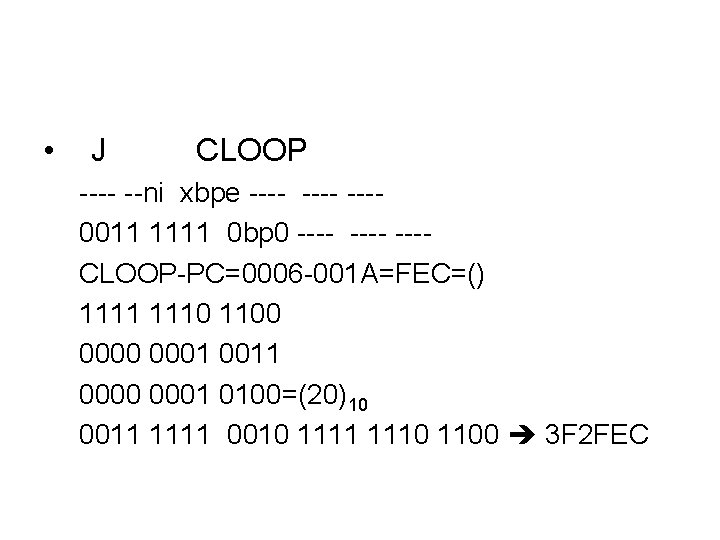• J CLOOP ---- --ni xbpe ---- ---0011 1111 0 bp 0 ---- • J CLOOP ---- --ni xbpe ---- ---0011 1111 0 bp 0 ----