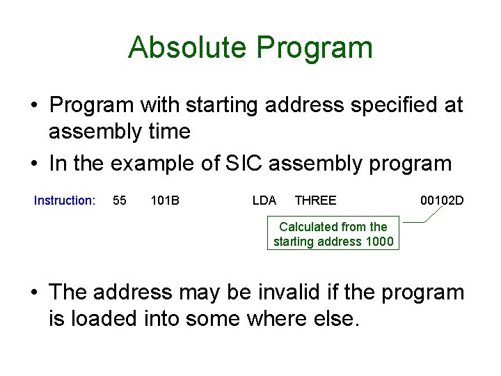 Absolute Program • Program with starting address specified at assembly time • In the