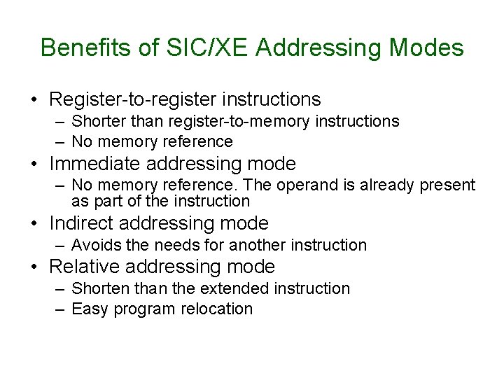 Benefits of SIC/XE Addressing Modes • Register-to-register instructions – Shorter than register-to-memory instructions –