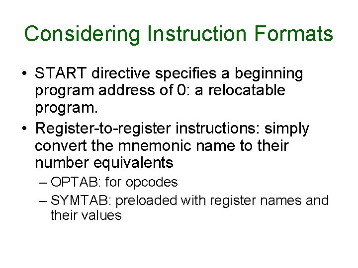 Considering Instruction Formats • START directive specifies a beginning program address of 0: a