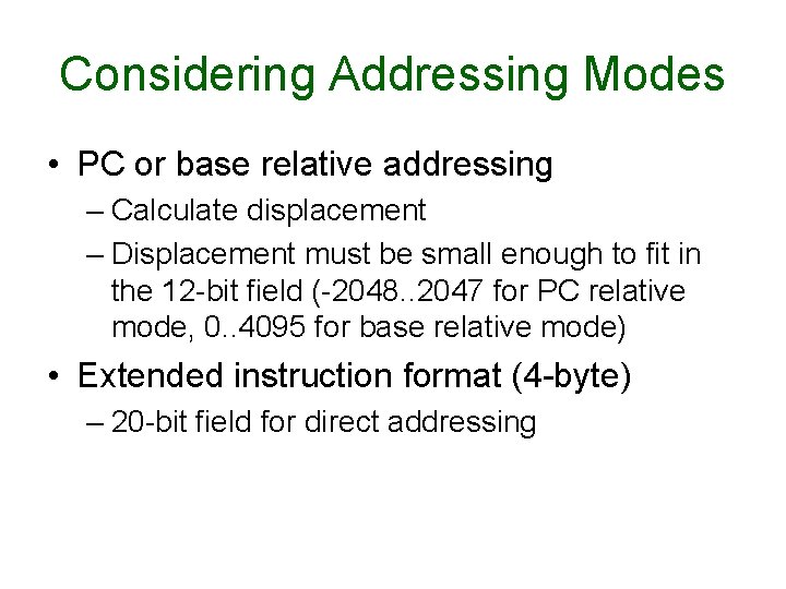 Considering Addressing Modes • PC or base relative addressing – Calculate displacement – Displacement Considering Addressing Modes • PC or base relative addressing – Calculate displacement – Displacement