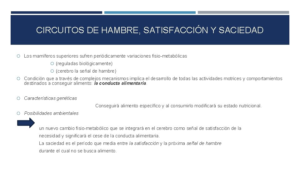 CIRCUITOS DE HAMBRE, SATISFACCIÓN Y SACIEDAD Los mamíferos superiores sufren periódicamente variaciones fisio-metabólicas (reguladas