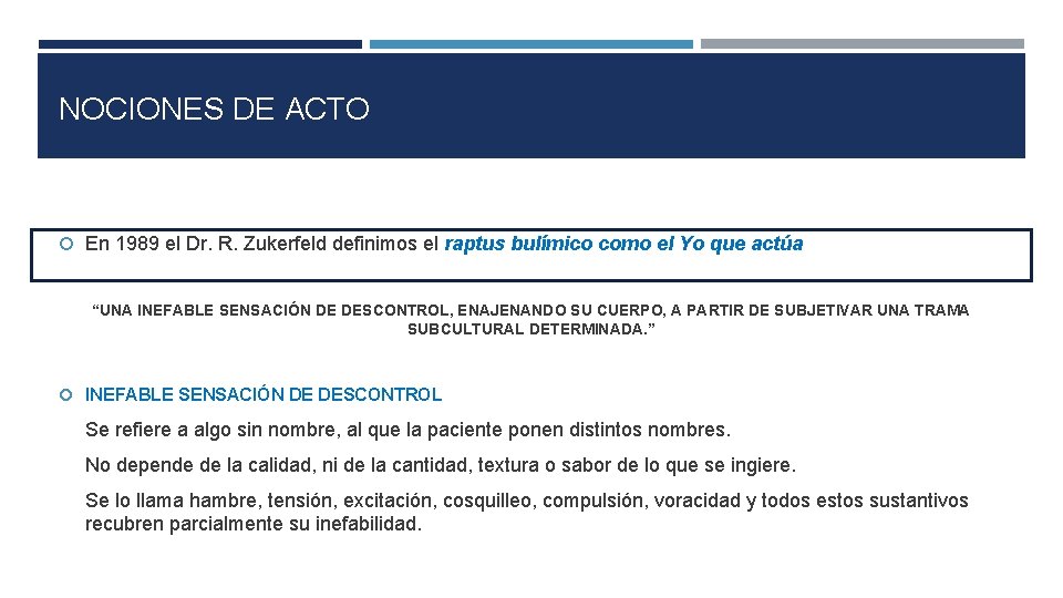 NOCIONES DE ACTO En 1989 el Dr. R. Zukerfeld definimos el raptus bulímico como