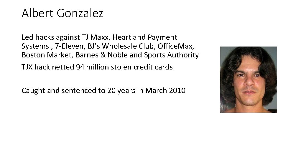 Albert Gonzalez Led hacks against TJ Maxx, Heartland Payment Systems , 7 -Eleven, BJ’s