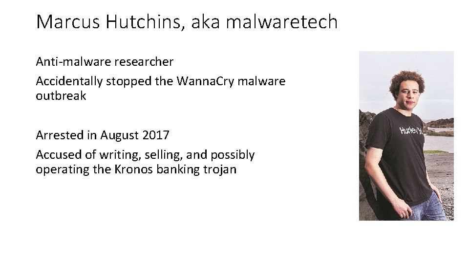 Marcus Hutchins, aka malwaretech Anti-malware researcher Accidentally stopped the Wanna. Cry malware outbreak Arrested