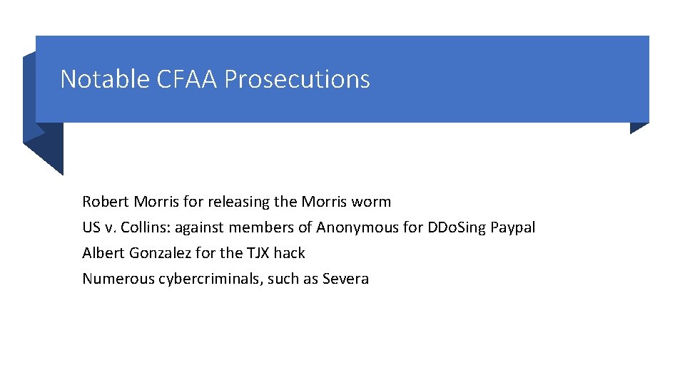 Notable CFAA Prosecutions Robert Morris for releasing the Morris worm US v. Collins: against