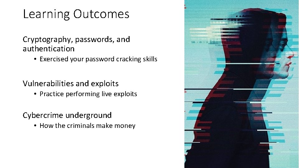 Learning Outcomes Cryptography, passwords, and authentication • Exercised your password cracking skills Vulnerabilities and