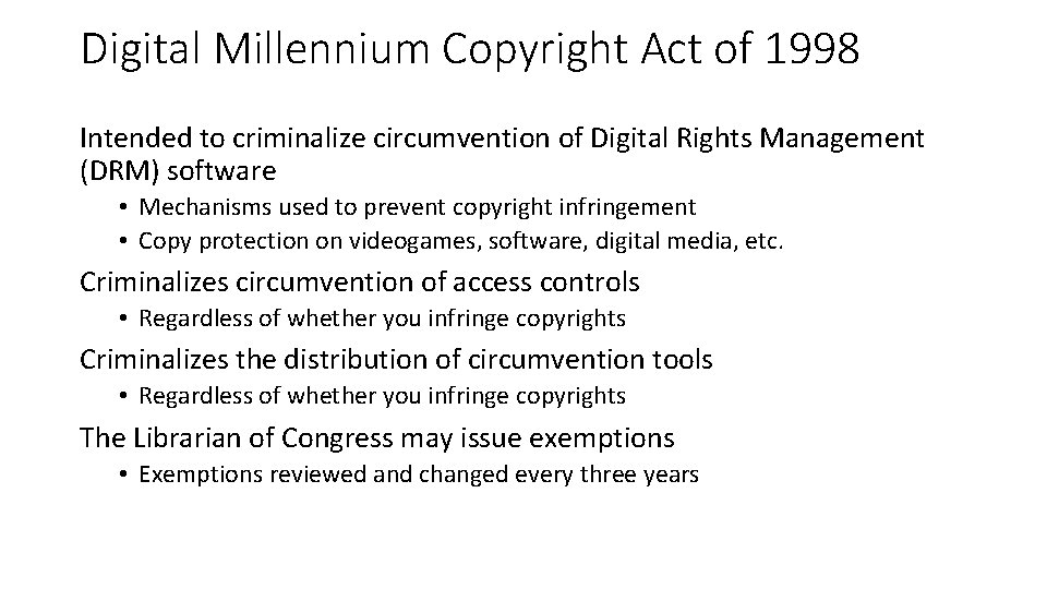 Digital Millennium Copyright Act of 1998 Intended to criminalize circumvention of Digital Rights Management