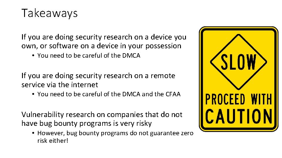 Takeaways If you are doing security research on a device you own, or software