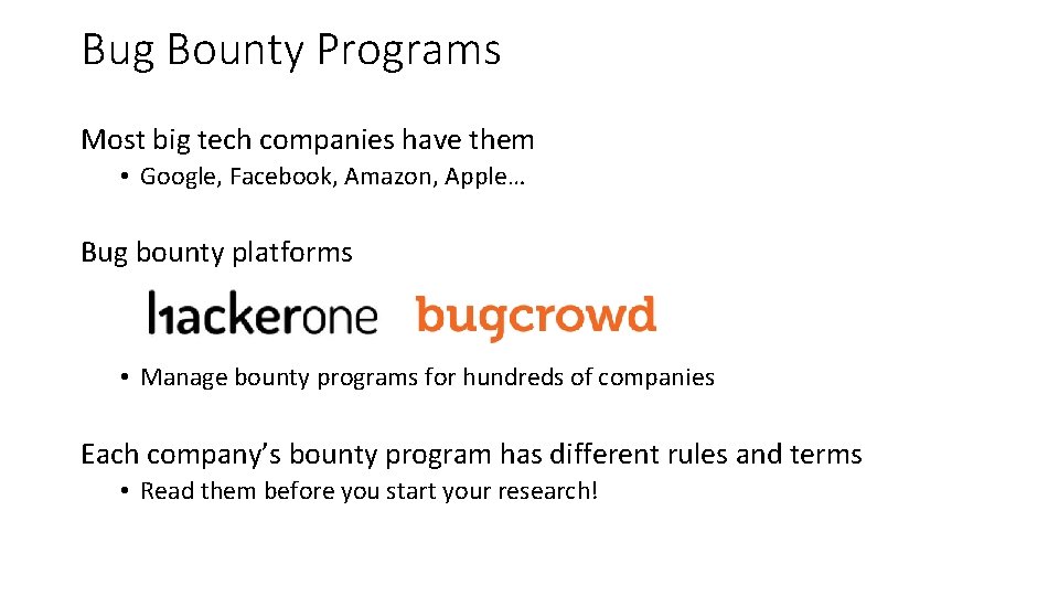 Bug Bounty Programs Most big tech companies have them • Google, Facebook, Amazon, Apple…