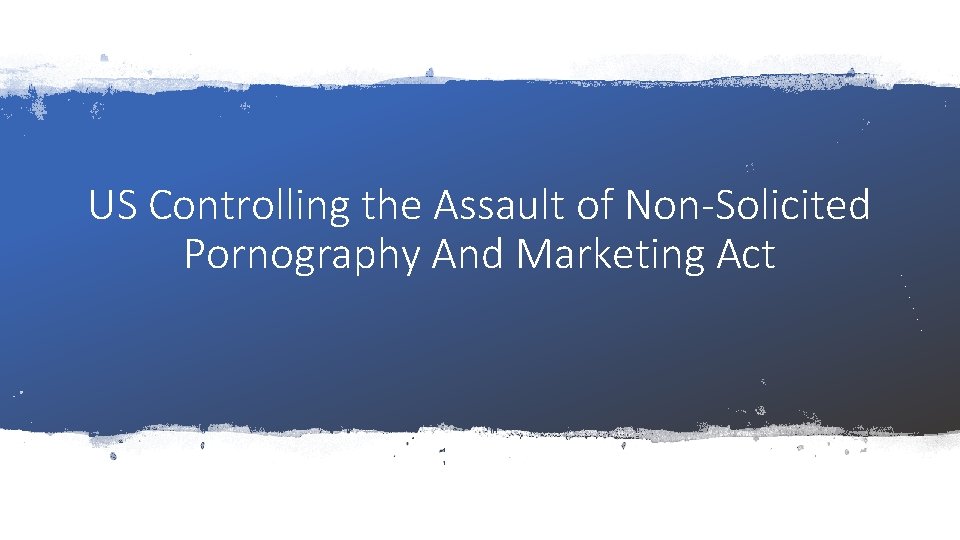 US Controlling the Assault of Non-Solicited Pornography And Marketing Act 