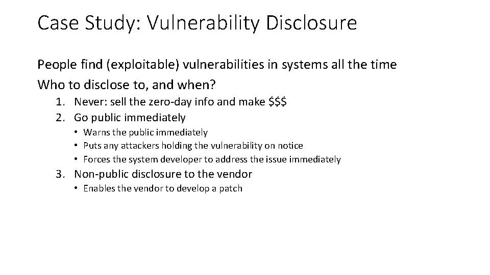 Case Study: Vulnerability Disclosure People find (exploitable) vulnerabilities in systems all the time Who