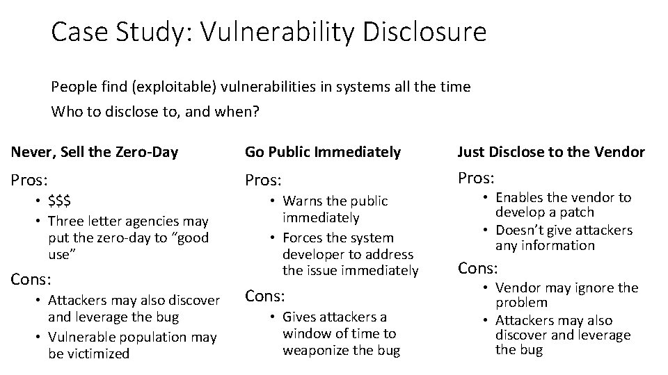 Case Study: Vulnerability Disclosure People find (exploitable) vulnerabilities in systems all the time Who