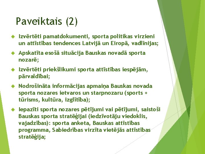 Paveiktais (2) Izvērtēti pamatdokumenti, sporta politikas virzieni un attīstības tendences Latvijā un Eiropā, vadlīnijas;