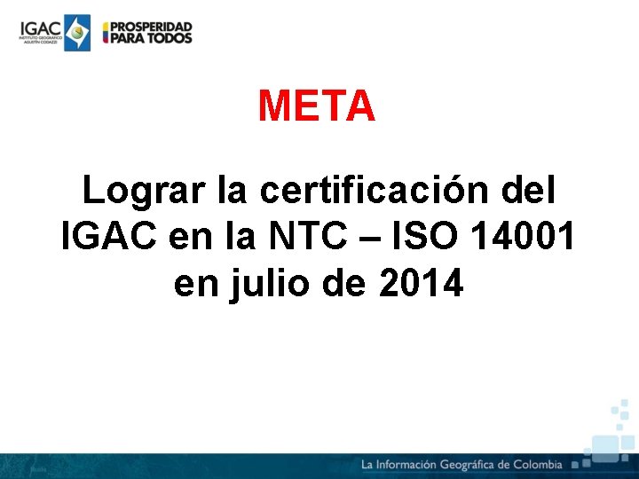 META Lograr la certificación del IGAC en la NTC – ISO 14001 en julio