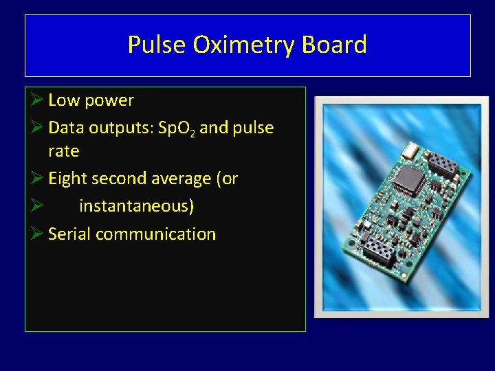 Pulse Oximetry Board Low power Data outputs: Sp. O 2 and pulse rate Eight