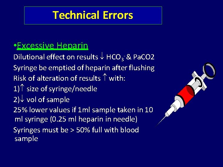 Technical Errors • Excessive Heparin Dilutional effect on results HCO 3 - & Pa.
