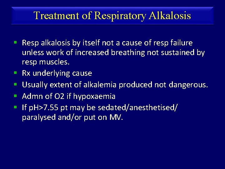 Treatment of Respiratory Alkalosis Resp alkalosis by itself not a cause of resp failure