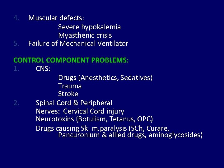 4. 5. Muscular defects: Severe hypokalemia Myasthenic crisis Failure of Mechanical Ventilator CONTROL COMPONENT